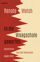 Renate Welsh In die Waagschale geworfen. Geschichten über den Widerstand gegen Hitler