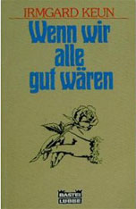 Irmgard Keun  | " Wenn wir alle gut wären"