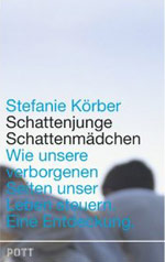 Stefanie Körber  Schattenjunge, Schattenmädchen – Wie unsere verborgenen Seiten unser Leben steuern